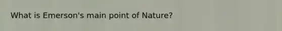 What is Emerson's main point of Nature?