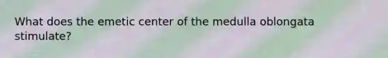 What does the emetic center of the medulla oblongata stimulate?
