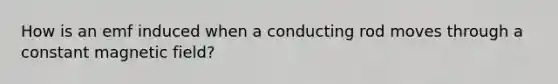 How is an emf induced when a conducting rod moves through a constant magnetic field?