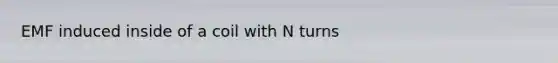 EMF induced inside of a coil with N turns