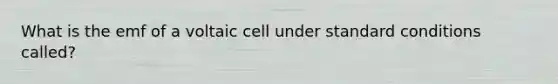 What is the emf of a voltaic cell under standard conditions called?