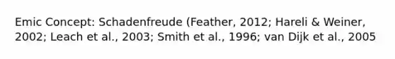 Emic Concept: Schadenfreude (Feather, 2012; Hareli & Weiner, 2002; Leach et al., 2003; Smith et al., 1996; van Dijk et al., 2005