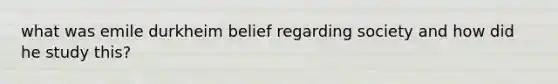 what was emile durkheim belief regarding society and how did he study this?