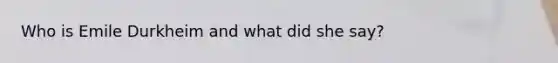 Who is Emile Durkheim and what did she say?