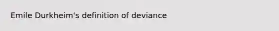 Emile Durkheim's definition of deviance