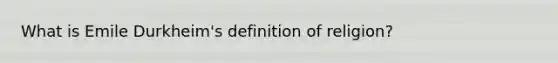 What is Emile Durkheim's definition of religion?