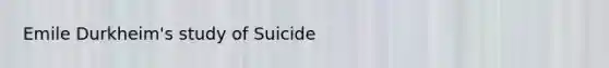 Emile Durkheim's study of Suicide