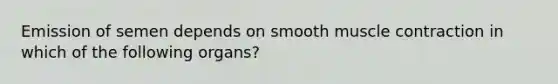 Emission of semen depends on smooth muscle contraction in which of the following organs?