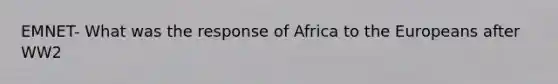 EMNET- What was the response of Africa to the Europeans after WW2