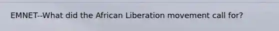 EMNET--What did the African Liberation movement call for?