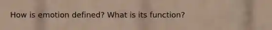 How is emotion defined? What is its function?