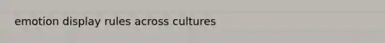 emotion display rules across cultures