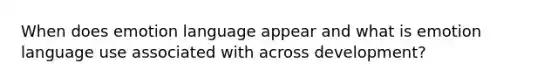 When does emotion language appear and what is emotion language use associated with across development?