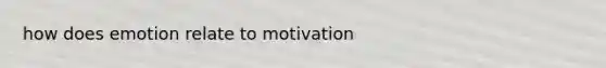 how does emotion relate to motivation