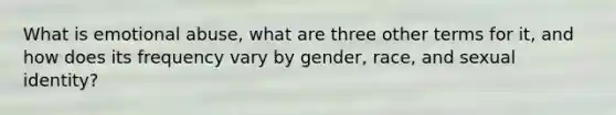 What is emotional abuse, what are three other terms for it, and how does its frequency vary by gender, race, and sexual identity?