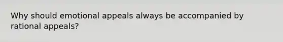 Why should emotional appeals always be accompanied by rational appeals?