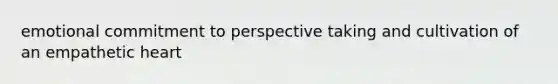 emotional commitment to perspective taking and cultivation of an empathetic heart