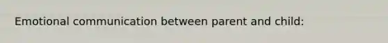 Emotional communication between parent and child: