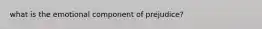 what is the emotional component of prejudice?