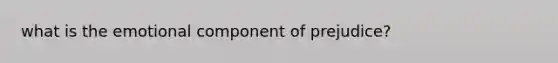 what is the emotional component of prejudice?