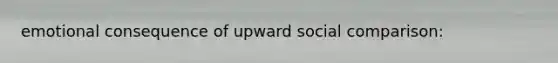 emotional consequence of upward social comparison: