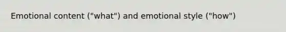 Emotional content ("what") and emotional style ("how")