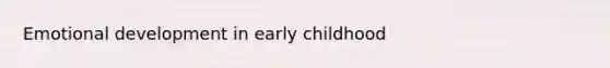 Emotional development in early childhood