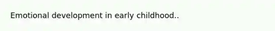 Emotional development in early childhood..