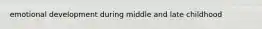 emotional development during middle and late childhood
