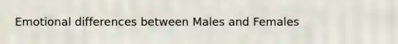 Emotional differences between Males and Females