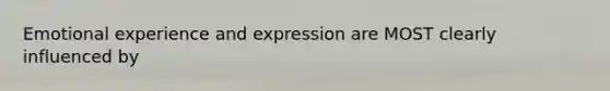 Emotional experience and expression are MOST clearly influenced by