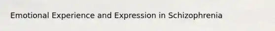 Emotional Experience and Expression in Schizophrenia