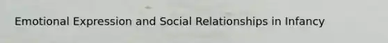 Emotional Expression and Social Relationships in Infancy