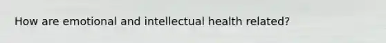 How are emotional and intellectual health related?