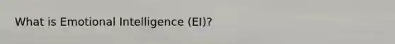 What is Emotional Intelligence (EI)?