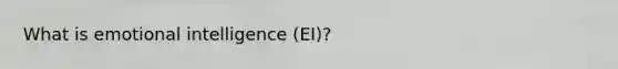 What is emotional intelligence (EI)?