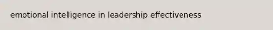 emotional intelligence in leadership effectiveness