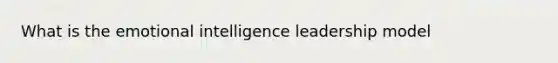 What is the emotional intelligence leadership model