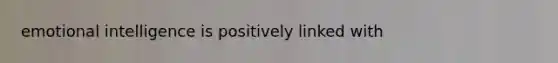 emotional intelligence is positively linked with