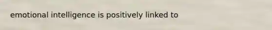emotional intelligence is positively linked to