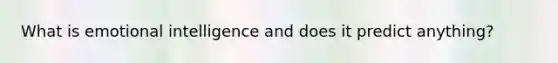 What is emotional intelligence and does it predict anything?