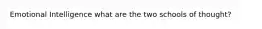 Emotional Intelligence what are the two schools of thought?