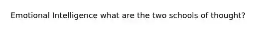 Emotional Intelligence what are the two schools of thought?