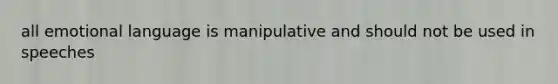 all emotional language is manipulative and should not be used in speeches