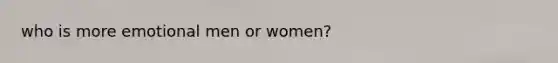 who is more emotional men or women?