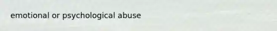 emotional or psychological abuse