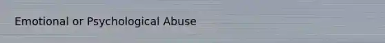 Emotional or Psychological Abuse