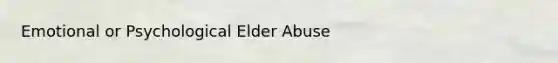 Emotional or Psychological Elder Abuse