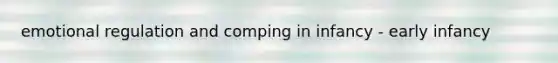 emotional regulation and comping in infancy - early infancy