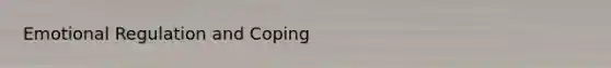 Emotional Regulation and Coping
